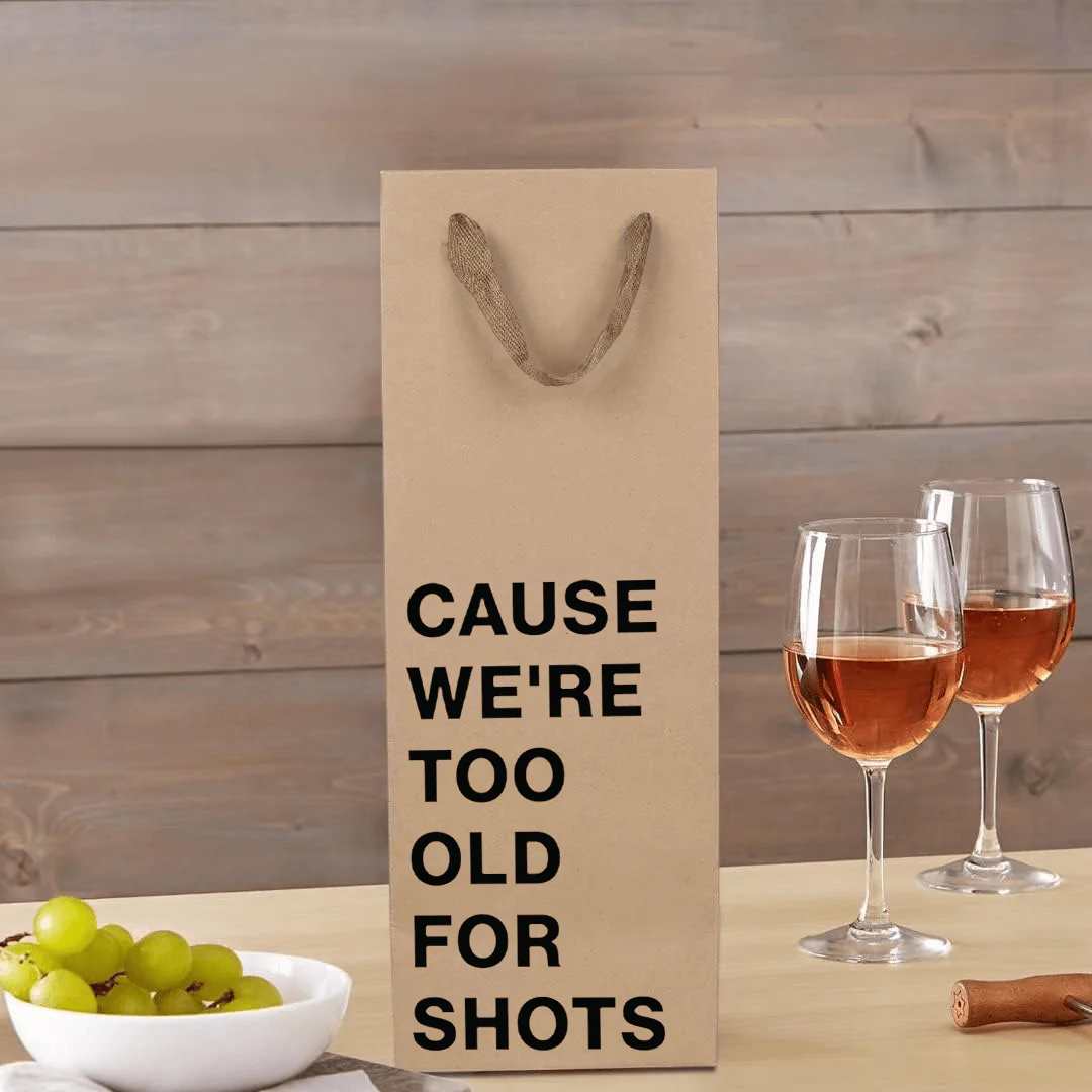 "Cause we're too old for shots" Wine Gift Bag - Image 5