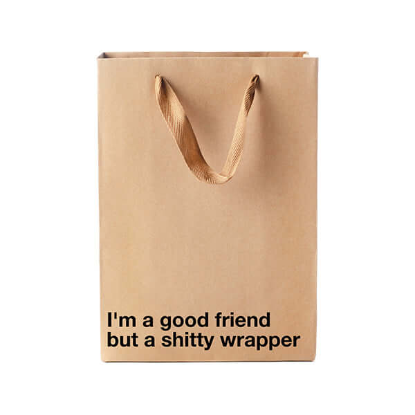"I'm a good friend but a shitty wrapper" Funny Profanity Gift Bag
